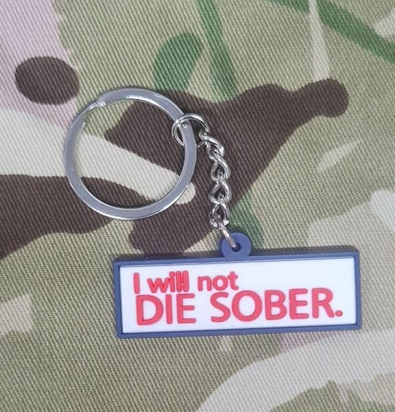 I Will not die sober - funny - morale - Keyring