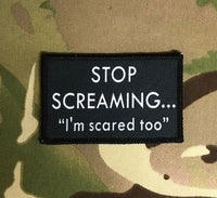 Stop Screaming 'im scared too' Morale badge / Patch