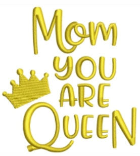 Mom You Are A Queen - Embroidered Logo / Design / Motif - Choose your Garment