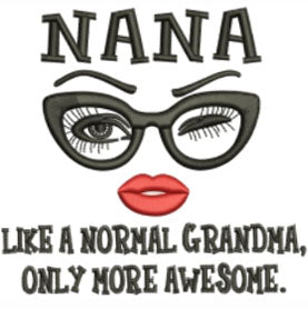 Nana / Like a Grandma but more awesome - Embroidered Logo / Design / Motif - Choose your Garment