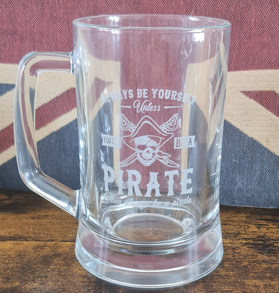 Always be yourself, unless you can be a pirate, then be a pirate - beer pint glass tankard 660ml logo glass tumbler engraved sandblast